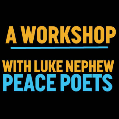 a workshop with Luke Nephew of Peace Poets
